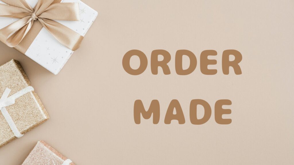 ORDER MADE